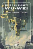 viaje a un planeta wu-wei (ebook)-gabriel bermudez castillo-9788494103537 viaje a un planeta wu-wei (ebook)-gabriel bermudez castillo-9788494103537