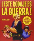 ¡este rodaje es la guerra!-juan tejero-9788494141737 ¡este rodaje es la guerra!-juan tejero-9788494141737