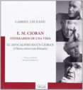e. m. cioran: itinerarios de una vida: el apocalipsis segun ciora n (ultima entrevista filmada)-gabriel liiceanu-9788494164637 e. m. cioran: itinerarios de una vida: el apocalipsis segun ciora n (ultima entrevista filmada)-gabriel liiceanu-9788494164637