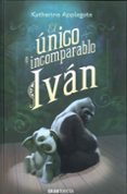 el unico e incomparable ivan-katherine applegate-9788494258237 el unico e incomparable ivan-katherine applegate-9788494258237