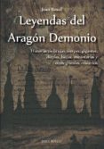 leyendas del aragon demonio. historia de brujas, sierpes, gigante s, diaples, hadas, encantarias y otros grandes misterios-joan rosell-9788494420337 leyendas del aragon demonio. historia de brujas, sierpes, gigante s, diaples, hadas, encantarias y otros grandes misterios-joan rosell-9788494420337