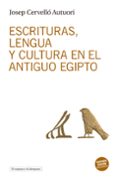 escrituras, lengua y cultura en el antiguo egipto-josep cervello autuori-9788494516337 escrituras, lengua y cultura en el antiguo egipto-josep cervello autuori-9788494516337