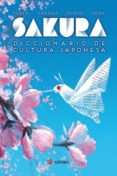 sakura: diccionario de cultura japonesa-james flath-ana orenga-9788494578137 sakura: diccionario de cultura japonesa-james flath-ana orenga-9788494578137