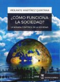 ¿como funciona la sociedad?: la mirada cientifica de la sociedad-maria violante martinez quintana-9788494698637 ¿como funciona la sociedad?: la mirada cientifica de la sociedad-maria violante martinez quintana-9788494698637