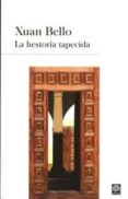 la hestoria tapecida-xuan bello-9788496413337 la hestoria tapecida-xuan bello-9788496413337