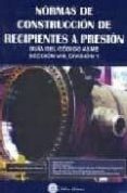 normas de construccion de recipientes a presion: guia del codigo asme, seccion viii. division 1-juan manuel martinez massoni-9788496486737 normas de construccion de recipientes a presion: guia del codigo asme, seccion viii. division 1-juan manuel martinez massoni-9788496486737