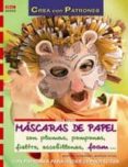 mascaras de papel con plumas, pompones, fieltro, escobillones, fo am..: con patrones para hacer 23 proyectos-martina schroder-marion vogel-9788496777637 mascaras de papel con plumas, pompones, fieltro, escobillones, fo am..: con patrones para hacer 23 proyectos-martina schroder-marion vogel-9788496777637