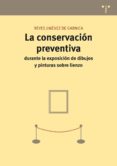 la conservacion preventiva durante la exposicion de dibujos y pin turas sobre lienzo-reyes jimenez de garnica-9788497045537 la conservacion preventiva durante la exposicion de dibujos y pin turas sobre lienzo-reyes jimenez de garnica-9788497045537