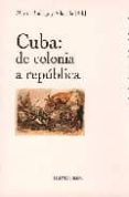 cuba: de colonia a republica-martin rodrigo y alharilla-9788497425537 cuba: de colonia a republica-martin rodrigo y alharilla-9788497425537