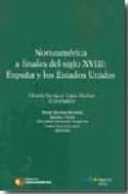 norteamerica a finales del siglo xviii: españa y los estados unid os-eduardo garrigues-9788497684637 norteamerica a finales del siglo xviii: españa y los estados unid os-eduardo garrigues-9788497684637