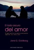 el lado oscuro del amor: el papel positivo de nuestros sentimient os negativos, ira, celos y odio (3ª ed.)-jane g. goldberg-9788497770637 el lado oscuro del amor: el papel positivo de nuestros sentimient os negativos, ira, celos y odio (3ª ed.)-jane g. goldberg-9788497770637