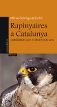 rapinyaires a catalunya coneixer-los i observar-los-marius domingo-9788497917537 rapinyaires a catalunya coneixer-los i observar-los-marius domingo-9788497917537