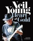 neil young: heart of gold-harvey kubernik-9788498019537 neil young: heart of gold-harvey kubernik-9788498019537