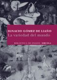 la variedad del mundo-ignacio gomez de liaño-9788498413137 la variedad del mundo-ignacio gomez de liaño-9788498413137