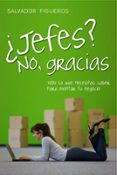¿jefes? no, gracias: todo lo que necesitas saber para montar tu n egocio-salvador figueros-9788498750737 ¿jefes? no, gracias: todo lo que necesitas saber para montar tu n egocio-salvador figueros-9788498750737