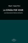 la españa por venir una interpretación histórica de españa (ebook)-miguel argaya roca-9788498866537 la españa por venir una interpretación histórica de españa (ebook)-miguel argaya roca-9788498866537