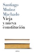 vieja y nueva constitucion-santiago muñoz machado-9788498929737 vieja y nueva constitucion-santiago muñoz machado-9788498929737
