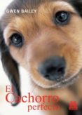 el cachorro perfecto (color) (ebook)-gwen bailey-9788499102337 el cachorro perfecto (color) (ebook)-gwen bailey-9788499102337