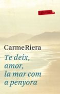 te deix, amor, la mar com a penyora-carme riera-9788499302737 te deix, amor, la mar com a penyora-carme riera-9788499302737