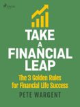 IPod gratis descarga audiolibros TAKE A FINANCIAL LEAP: THE 3 GOLDEN RULES FOR FINANCIAL LIFE SUCCESS
