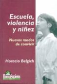 escuela, violencia y niñez: nuevos modos de convivir-horacio belgich-9789508083937 escuela, violencia y niñez: nuevos modos de convivir-horacio belgich-9789508083937