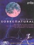 sobrenatural: mas alla de los cinco sentidos-john downer-9789688521137 sobrenatural: mas alla de los cinco sentidos-john downer-9789688521137