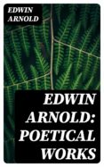 Descargas gratuitas de ebooks electrónicos EDWIN ARNOLD: POETICAL WORKS MOBI en español de EDWIN ARNOLD