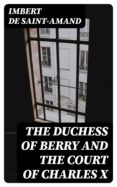 Descargar libros joomla pdf THE DUCHESS OF BERRY AND THE COURT OF CHARLES X 8596547016847 de IMBERT DE SAINT-AMAND