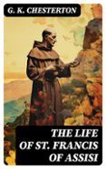 Libros de texto pdf descargables gratis THE LIFE OF ST. FRANCIS OF ASSISI  (edición en inglés) 8596547716747