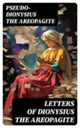 Gratis libros en línea para descargar LETTERS OF DIONYSIUS THE AREOPAGITE  (edición en inglés) (Literatura española) 8596547726647