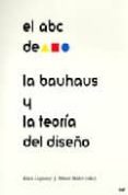 el abc de la bauhaus y la teoria del diseño (2ª ed.)-ellen lupton-abbott miller-9789688872543 el abc de la bauhaus y la teoria del diseño (2ª ed.)-ellen lupton-abbott miller-9789688872543