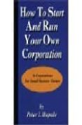 how to start and run your own corporation: s-corporations for sma ll owners-peter i. hupalo-9780967162447 how to start and run your own corporation: s-corporations for sma ll owners-peter i. hupalo-9780967162447