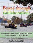 Descargas de libros gratis para tabletas. POWER THROUGH COLLABORATION: HOW LEADERSHIP FAILURE TO COLLABORATE CREATED A HURRICANE KATRINA MEGA-DISASTER  (edición en inglés) de STEPHEN, PH.D. WILLIS in Spanish 9780985476847 RTF MOBI