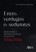 ENTRE VERDUGOS E SEDUTORES: MODERNIDADE E (DES)MASCARAMENTO NA PROSA DE HILDA HILST  (edición en portugués)