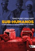 Caja de libros electrónicos: SUB-HUMANOS
         (edición en portugués) de TIAGO MUNIZ CAVALCANTI DJVU FB2 9786557170847