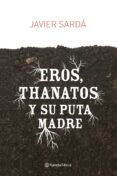 eros, thanatos y su puta madre-javier sarda-9788408080947 eros, thanatos y su puta madre-javier sarda-9788408080947
