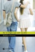 no le digas que aún la amo (ebook)-blanca alvarez-9788408112747 no le digas que aún la amo (ebook)-blanca alvarez-9788408112747