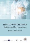 REGULACIÓN DE LA SANIDAD. MOTIVOS, MODELOS Y CONCESIONES