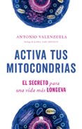 Descargas gratis de libros reales ACTIVA TUS MITOCONDRIAS
				EBOOK de ANTONIO VALENZUELA 9788413442907