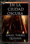 en la ciudad oscura-angel torres quesada-9788415156147 en la ciudad oscura-angel torres quesada-9788415156147