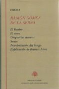 ramón gómez de la serna i. el rastro.el circo. greguerías nuevas. senos. interpretación del tango. explicación de buenos aires-ramon gomez de la serna-9788415255147 ramón gómez de la serna i. el rastro.el circo. greguerías nuevas. senos. interpretación del tango. explicación de buenos aires-ramon gomez de la serna-9788415255147
