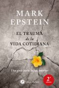 el trauma de la vida cotidiana: una guia hacia la paz interior-mark epstein-9788416145447 el trauma de la vida cotidiana: una guia hacia la paz interior-mark epstein-9788416145447