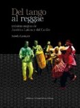 del tango al reggae. musicas negras de america latina y del caribe-isabelle leymarie-9788416272747 del tango al reggae. musicas negras de america latina y del caribe-isabelle leymarie-9788416272747