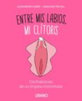 entre mis labios, mi clitoris: confidencias de un organo misterioso-caroline michel-alexandra hubin-9788416720347 entre mis labios, mi clitoris: confidencias de un organo misterioso-caroline michel-alexandra hubin-9788416720347