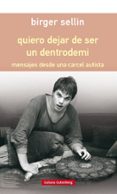 quiero dejar de ser un dentrodemi: mensajes desde una carcel autista (rustica)-birger sellin-9788417088347 quiero dejar de ser un dentrodemi: mensajes desde una carcel autista (rustica)-birger sellin-9788417088347