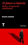 el futuro es historia: rusia y el regreso del totalitarismo-masha gessen-9788417141547 el futuro es historia: rusia y el regreso del totalitarismo-masha gessen-9788417141547