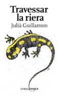 travessar la riera-julia guillamon i mota-9788417188047 travessar la riera-julia guillamon i mota-9788417188047