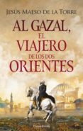 Descargar pdf completo de libros de google AL-GAZAL, EL VIAJERO DE LOS DOS ORIENTES de JESUS MAESO DE LA TORRE 9788418623547 in Spanish CHM
