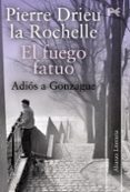 el fuego fatuo: adios a gonzague-pierre drieu la rochelle-9788420650647 el fuego fatuo: adios a gonzague-pierre drieu la rochelle-9788420650647