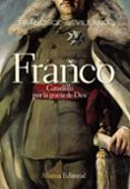 franco: caudillo por la gracia de dios 1936-1947-francisco sevillano calero-9788420684147 franco: caudillo por la gracia de dios 1936-1947-francisco sevillano calero-9788420684147